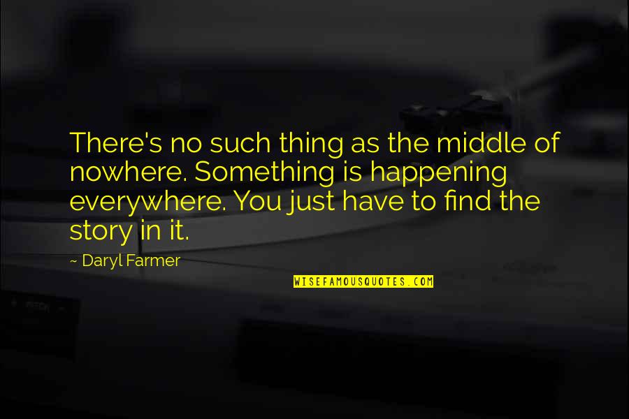 Secante Tangente Quotes By Daryl Farmer: There's no such thing as the middle of