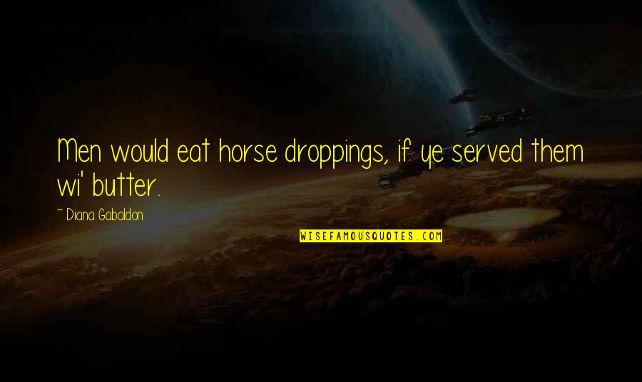 Secaris Quotes By Diana Gabaldon: Men would eat horse droppings, if ye served Secaris Quotes By Diana Gabaldon: Men would eat horse droppings, if ye served