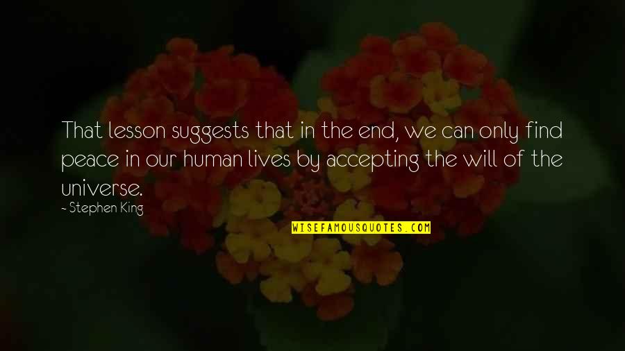 Secas Causas Quotes By Stephen King: That lesson suggests that in the end, we Secas Causas Quotes By Stephen King: That lesson suggests that in the end, we