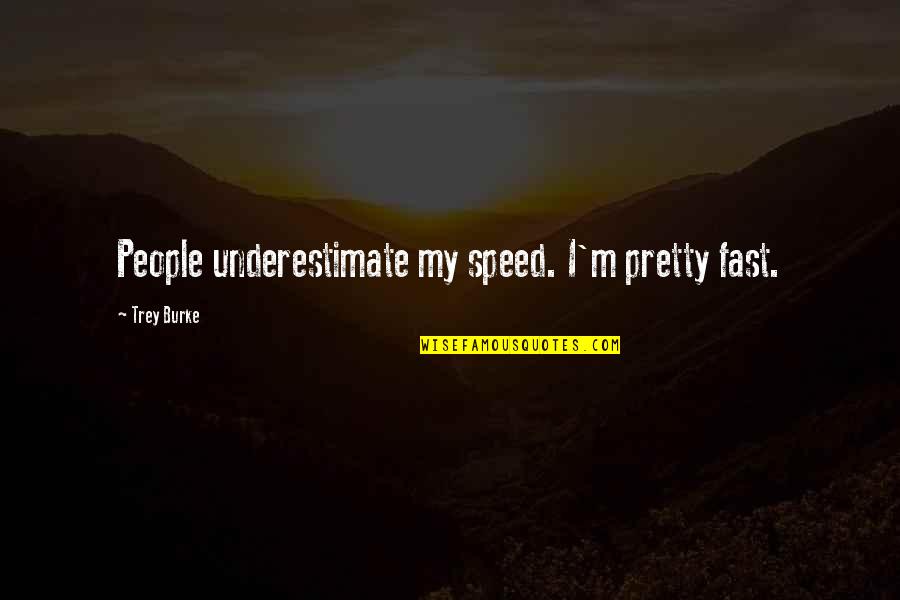 Secas Li Quotes By Trey Burke: People underestimate my speed. I'm pretty fast.