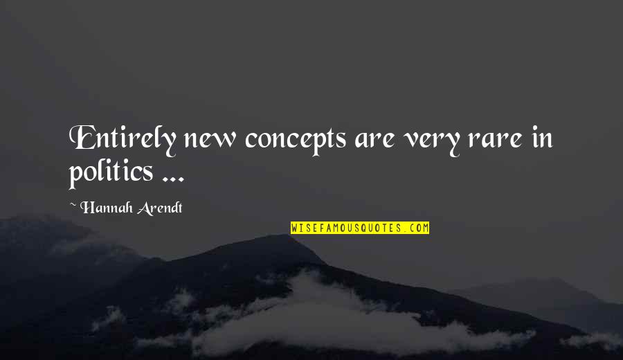 Secaster Quotes By Hannah Arendt: Entirely new concepts are very rare in politics