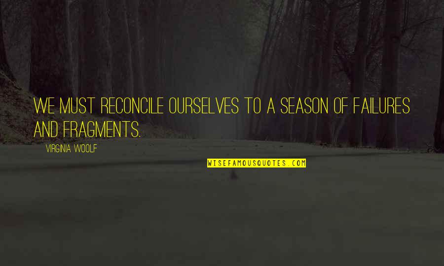 Secaster Quotes By Virginia Woolf: We must reconcile ourselves to a season of