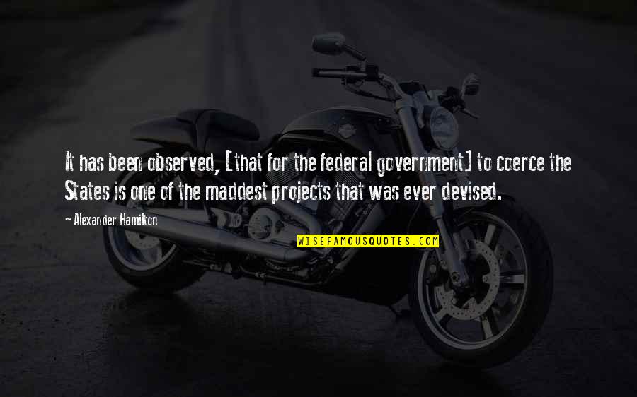 Secede In A Sentence Quotes By Alexander Hamilton: It has been observed, [that for the federal