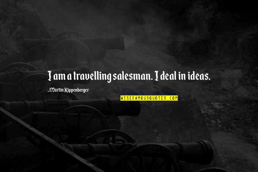 Seceded Southern Quotes By Martin Kippenberger: I am a travelling salesman. I deal in Seceded Southern Quotes By Martin Kippenberger: I am a travelling salesman. I deal in