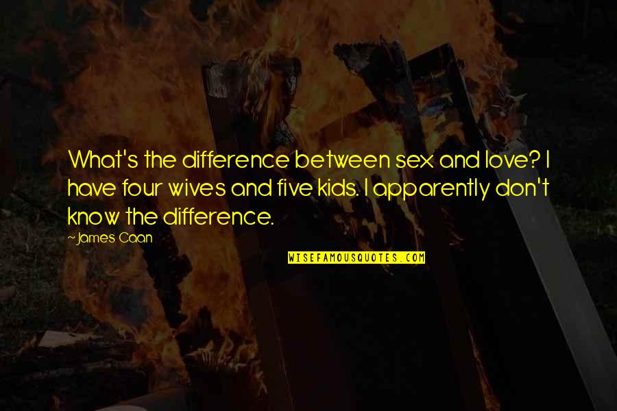 Seceret Quotes By James Caan: What's the difference between sex and love? I Seceret Quotes By James Caan: What's the difference between sex and love? I