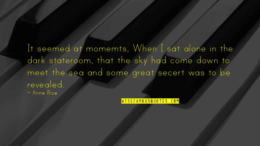 Secert Quotes By Anne Rice: It seemed at momemts, When I sat alone