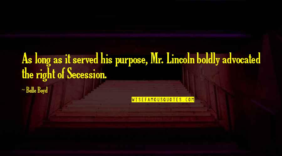 Secession Quotes By Belle Boyd: As long as it served his purpose, Mr.