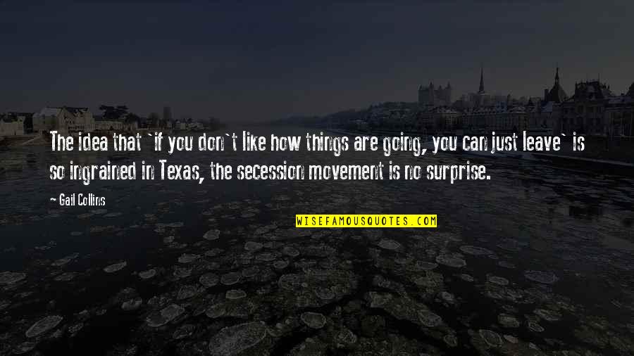 Secession Quotes By Gail Collins: The idea that 'if you don't like how