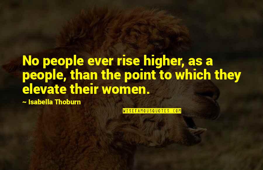 Secession Quotes By Isabella Thoburn: No people ever rise higher, as a people,