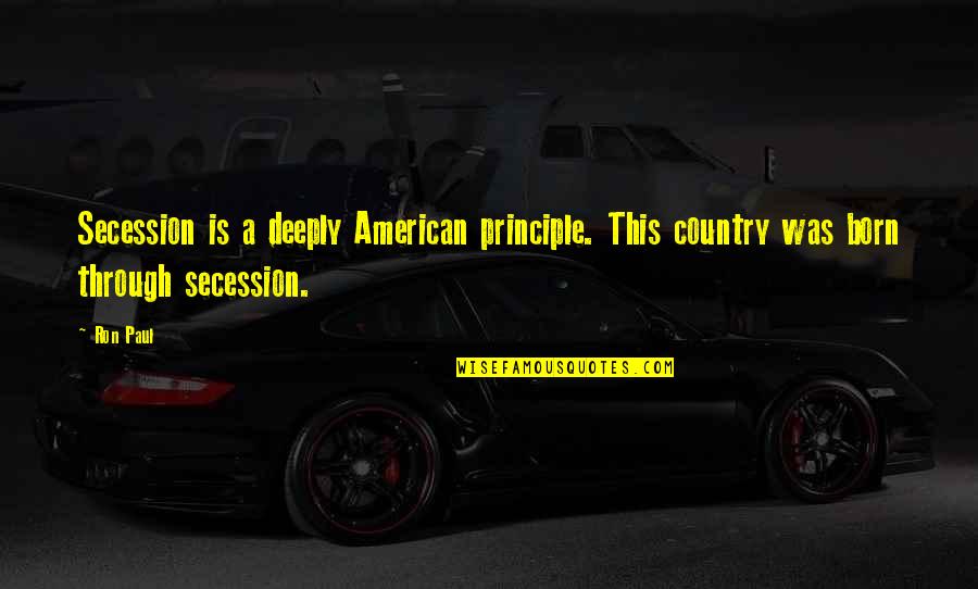 Secession Quotes By Ron Paul: Secession is a deeply American principle. This country