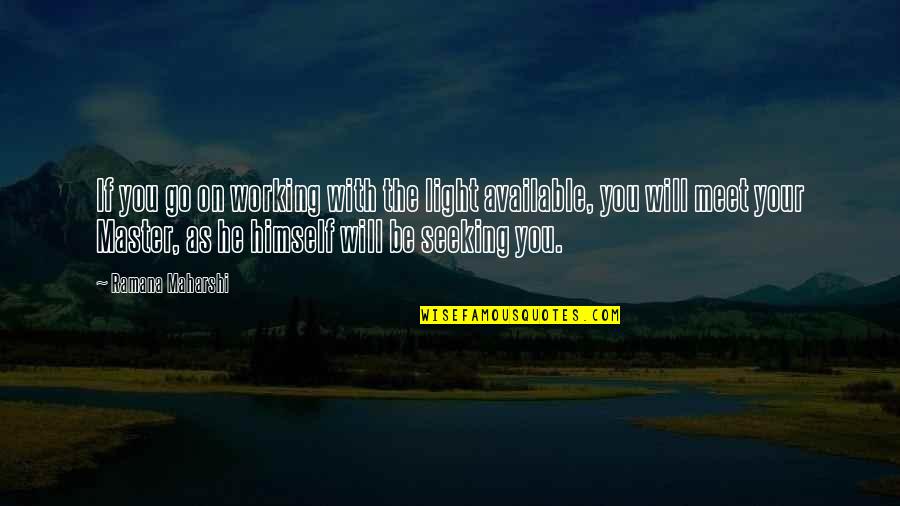 Secessionist Art Quotes By Ramana Maharshi: If you go on working with the light Secessionist Art Quotes By Ramana Maharshi: If you go on working with the light