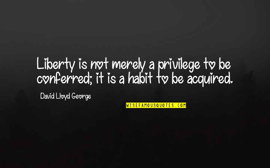 Secessionist Synonyms Quotes By David Lloyd George: Liberty is not merely a privilege to be Secessionist Synonyms Quotes By David Lloyd George: Liberty is not merely a privilege to be