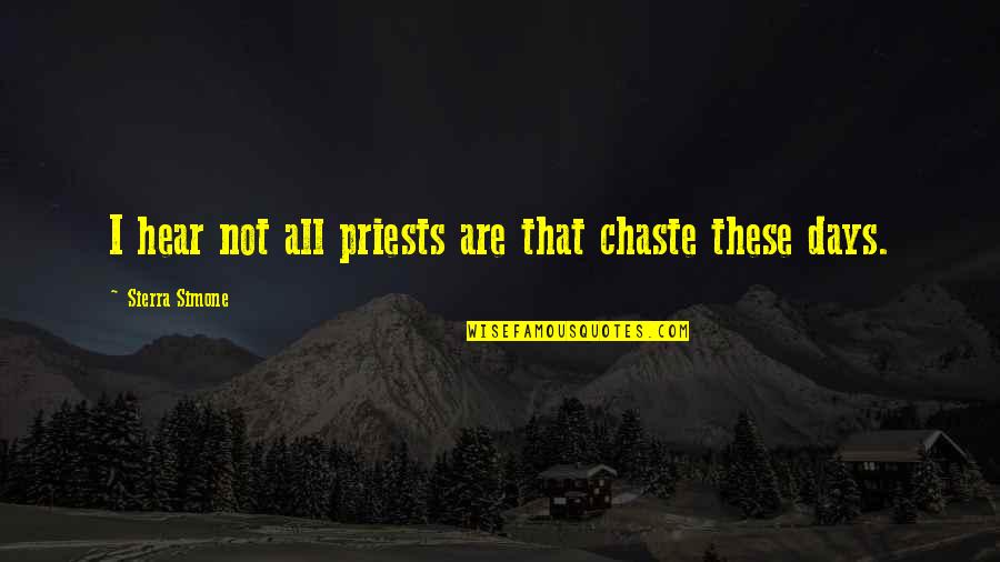 Secessionist Synonyms Quotes By Sierra Simone: I hear not all priests are that chaste Secessionist Synonyms Quotes By Sierra Simone: I hear not all priests are that chaste