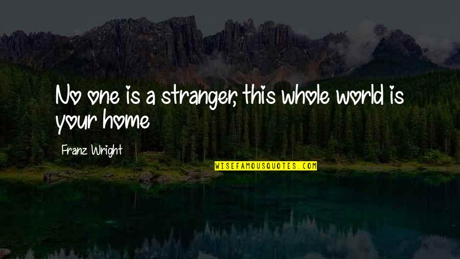 Sechenov Medical University Quotes By Franz Wright: No one is a stranger, this whole world Sechenov Medical University Quotes By Franz Wright: No one is a stranger, this whole world