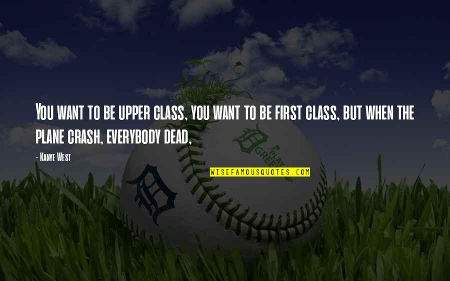 Sechium Quotes By Kanye West: You want to be upper class, you want Sechium Quotes By Kanye West: You want to be upper class, you want