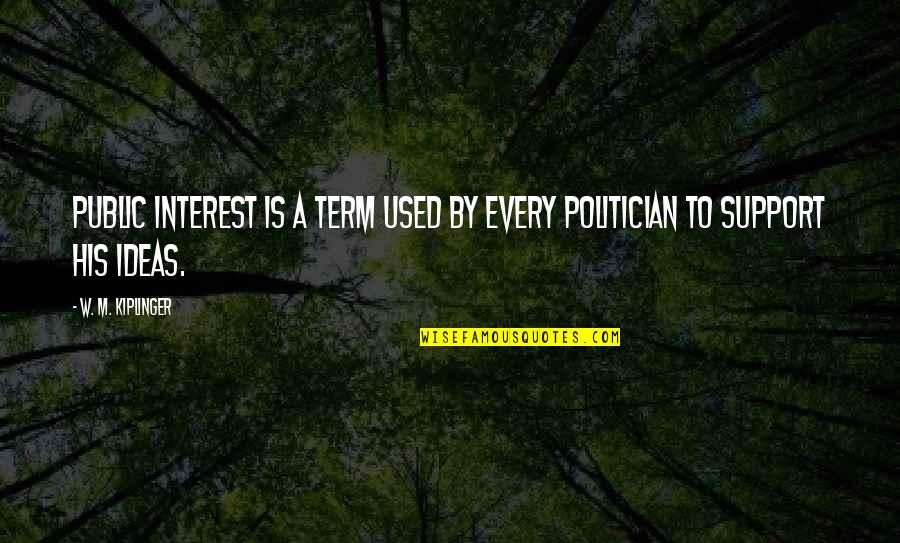Sechnsucht Quotes By W. M. Kiplinger: Public Interest is a term used by every