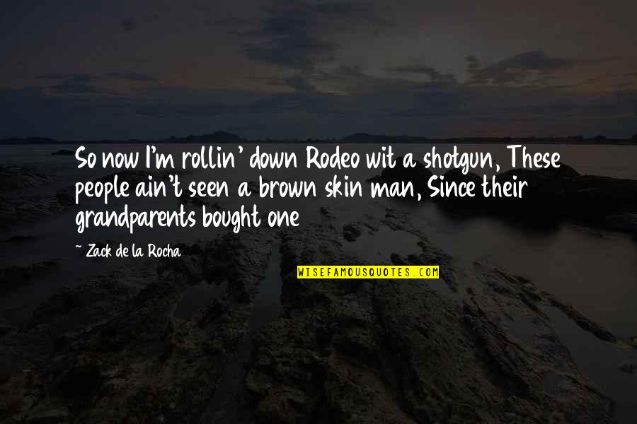 Sechnsucht Quotes By Zack De La Rocha: So now I'm rollin' down Rodeo wit a