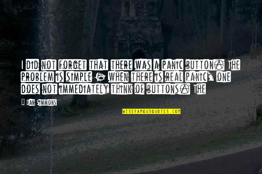 Sechrist Design Quotes By Dan Simmons: I did not forget that there was a Sechrist Design Quotes By Dan Simmons: I did not forget that there was a