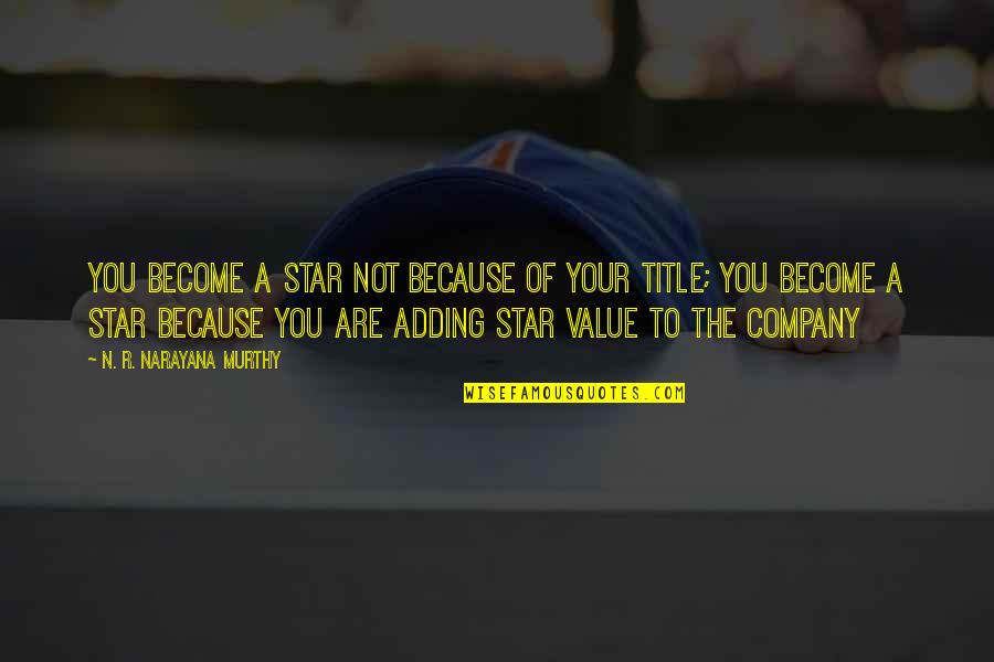 Sechrist Hot Quotes By N. R. Narayana Murthy: You become a star not because of your Sechrist Hot Quotes By N. R. Narayana Murthy: You become a star not because of your