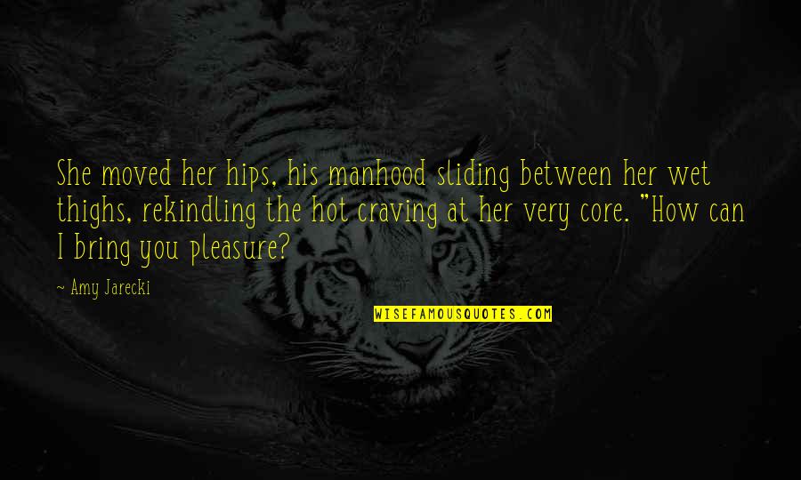 Sechura Warframe Quotes By Amy Jarecki: She moved her hips, his manhood sliding between Sechura Warframe Quotes By Amy Jarecki: She moved her hips, his manhood sliding between