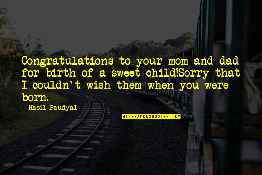 Seckler And Shepherd Quotes By Hasil Paudyal: Congratulations to your mom and dad for birth Seckler And Shepherd Quotes By Hasil Paudyal: Congratulations to your mom and dad for birth