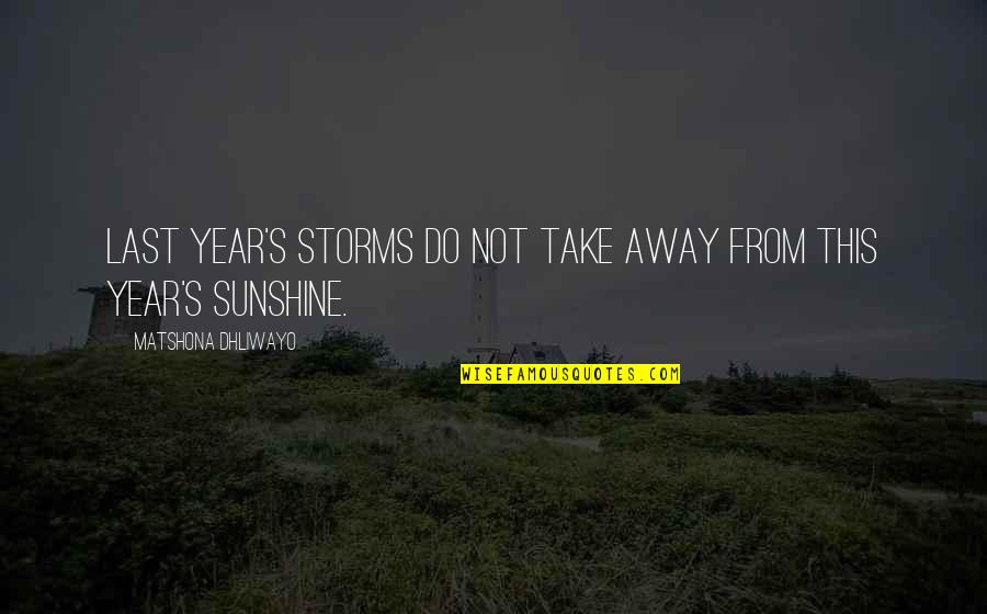 Seckler And Shepherd Quotes By Matshona Dhliwayo: Last year's storms do not take away from Seckler And Shepherd Quotes By Matshona Dhliwayo: Last year's storms do not take away from