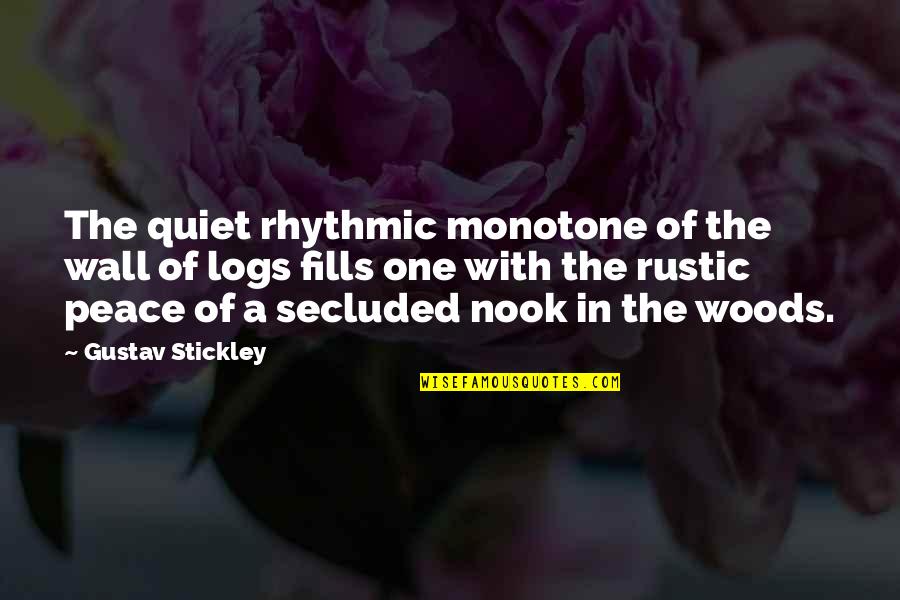 Secluded Quotes By Gustav Stickley: The quiet rhythmic monotone of the wall of