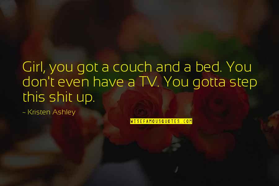 Secluded Quotes By Kristen Ashley: Girl, you got a couch and a bed.