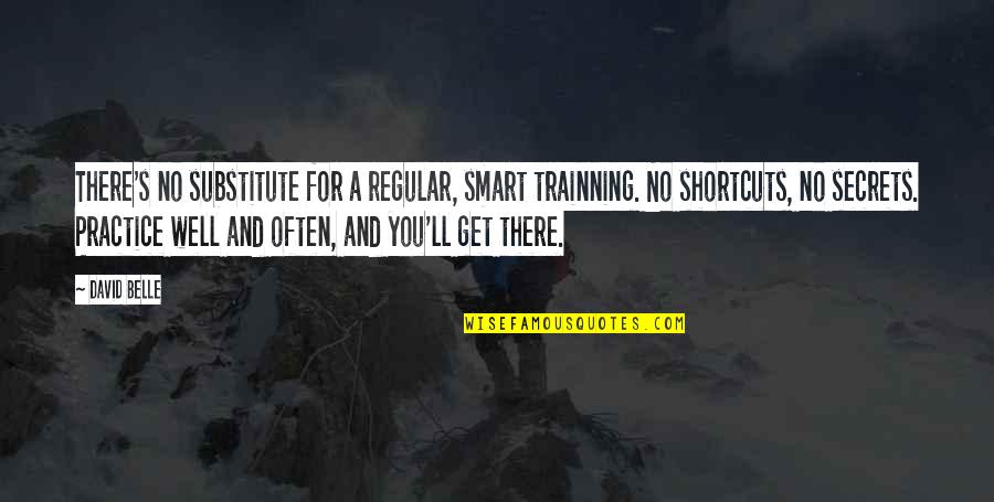 Secludes Quotes By David Belle: There's no substitute for a regular, smart trainning.