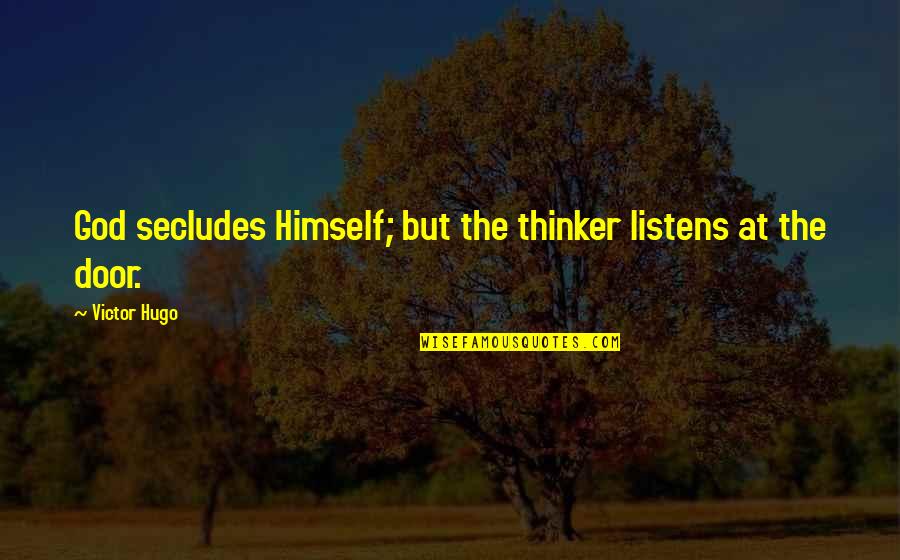 Secludes Quotes By Victor Hugo: God secludes Himself; but the thinker listens at