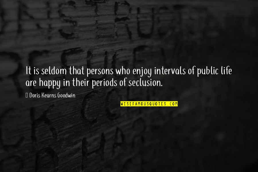 Seclusion Quotes By Doris Kearns Goodwin: It is seldom that persons who enjoy intervals