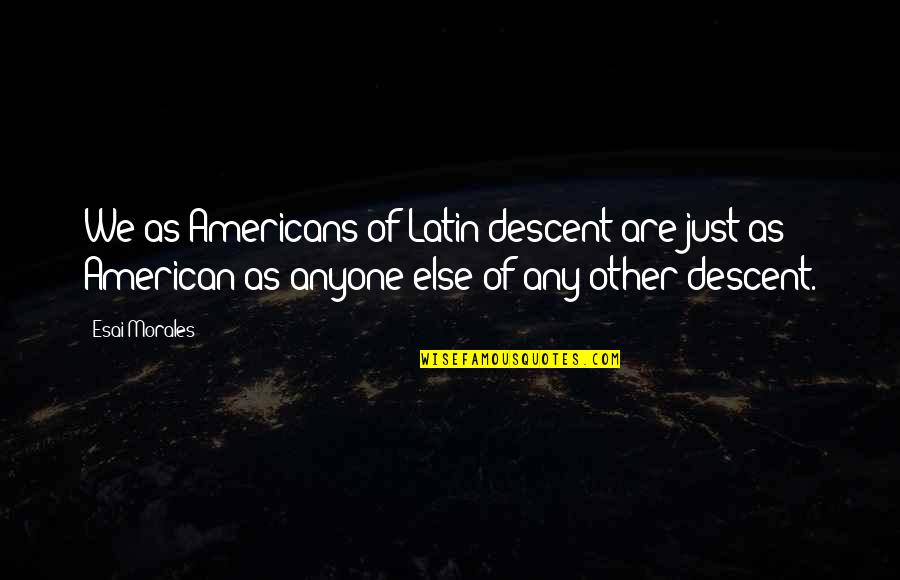 Seclusion Quotes By Esai Morales: We as Americans of Latin descent are just