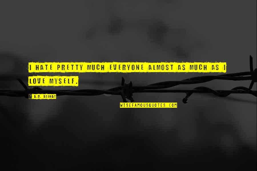 Secolek Quotes By A.D. Aliwat: I hate pretty much everyone almost as much