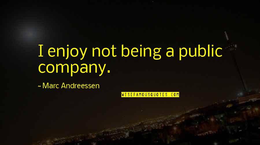 Secolek Quotes By Marc Andreessen: I enjoy not being a public company. Secolek Quotes By Marc Andreessen: I enjoy not being a public company.