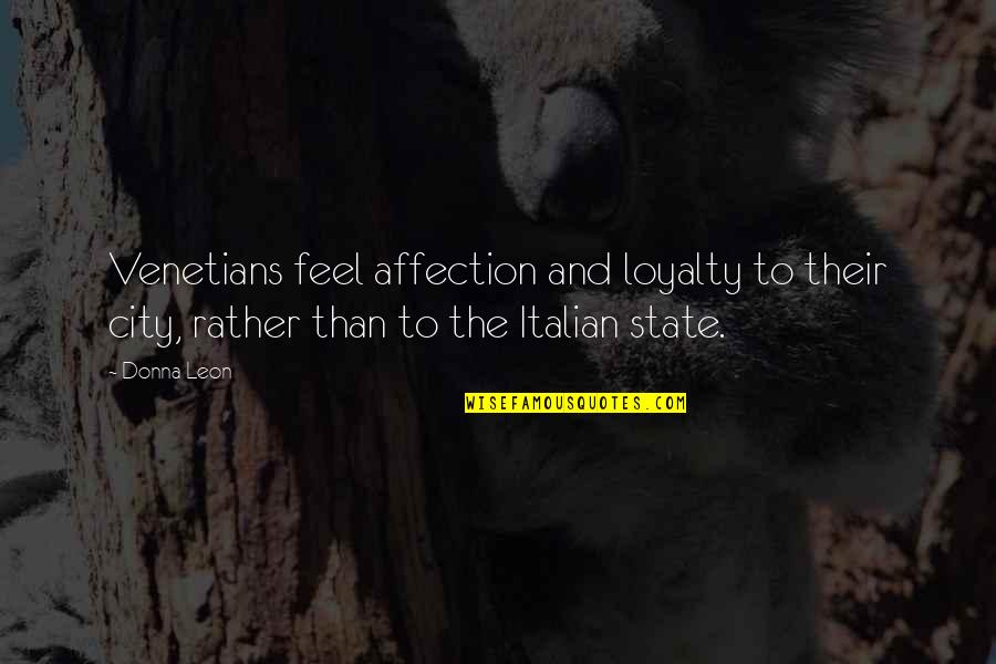 Secoli Prosecco Quotes By Donna Leon: Venetians feel affection and loyalty to their city,
