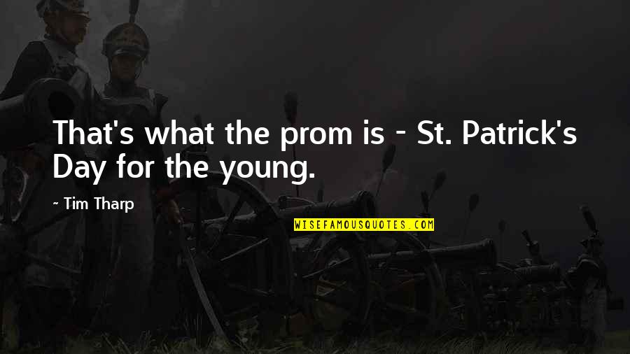 Secoli Prosecco Quotes By Tim Tharp: That's what the prom is - St. Patrick's