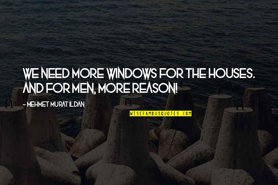 Secoli Quotes By Mehmet Murat Ildan: We need more windows for the houses. And Secoli Quotes By Mehmet Murat Ildan: We need more windows for the houses. And