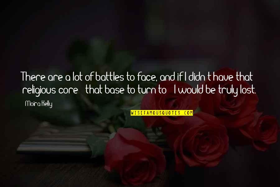 Secolul 21 Quotes By Moira Kelly: There are a lot of battles to face, Secolul 21 Quotes By Moira Kelly: There are a lot of battles to face,