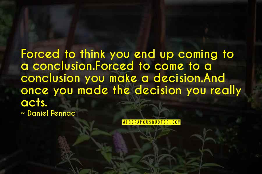 Secombe Anderson Quotes By Daniel Pennac: Forced to think you end up coming to Secombe Anderson Quotes By Daniel Pennac: Forced to think you end up coming to