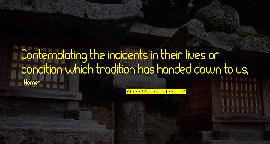 Secombe Anderson Quotes By Homer: Contemplating the incidents in their lives or condition Secombe Anderson Quotes By Homer: Contemplating the incidents in their lives or condition