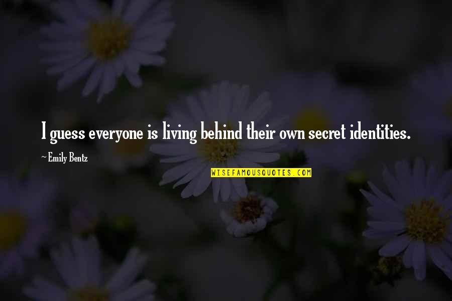 Second Acts Quotes By Emily Bentz: I guess everyone is living behind their own