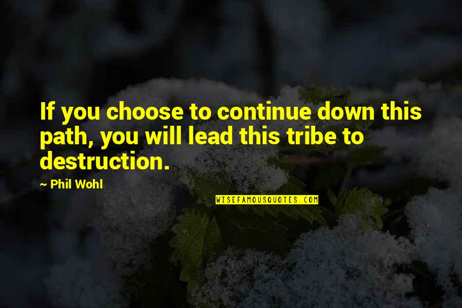 Second Acts Quotes By Phil Wohl: If you choose to continue down this path,