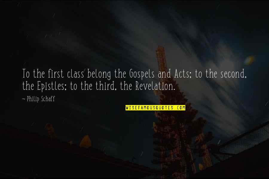 Second Acts Quotes By Philip Schaff: To the first class belong the Gospels and Second Acts Quotes By Philip Schaff: To the first class belong the Gospels and