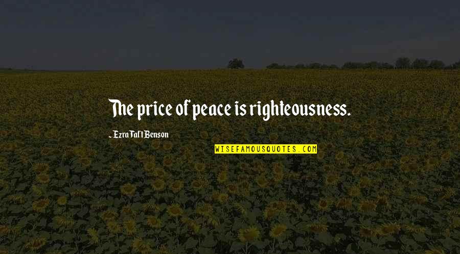Second Adulthood Quotes By Ezra Taft Benson: The price of peace is righteousness. Second Adulthood Quotes By Ezra Taft Benson: The price of peace is righteousness.