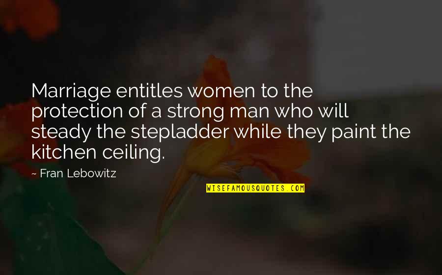 Second Chance At First Love Quotes By Fran Lebowitz: Marriage entitles women to the protection of a Second Chance At First Love Quotes By Fran Lebowitz: Marriage entitles women to the protection of a