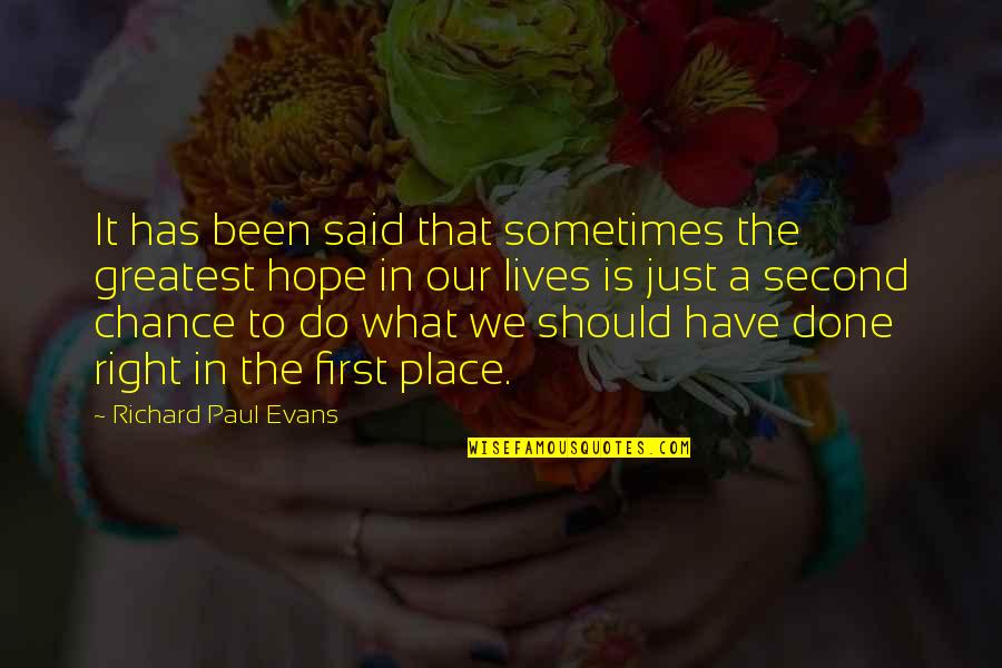 Second Chance At First Love Quotes By Richard Paul Evans: It has been said that sometimes the greatest Second Chance At First Love Quotes By Richard Paul Evans: It has been said that sometimes the greatest
