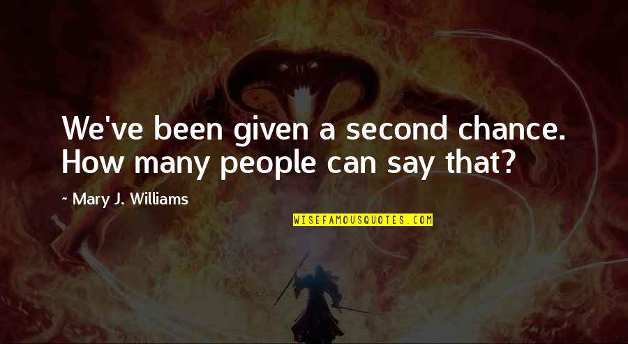 Second Chance Quotes By Mary J. Williams: We've been given a second chance. How many Second Chance Quotes By Mary J. Williams: We've been given a second chance. How many