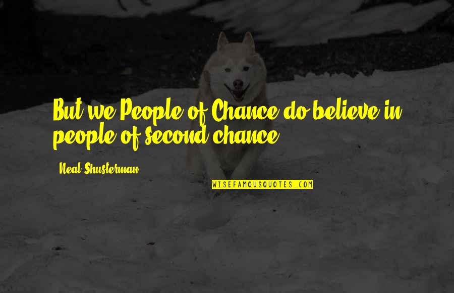 Second Chance Quotes By Neal Shusterman: But we People of Chance do believe in Second Chance Quotes By Neal Shusterman: But we People of Chance do believe in