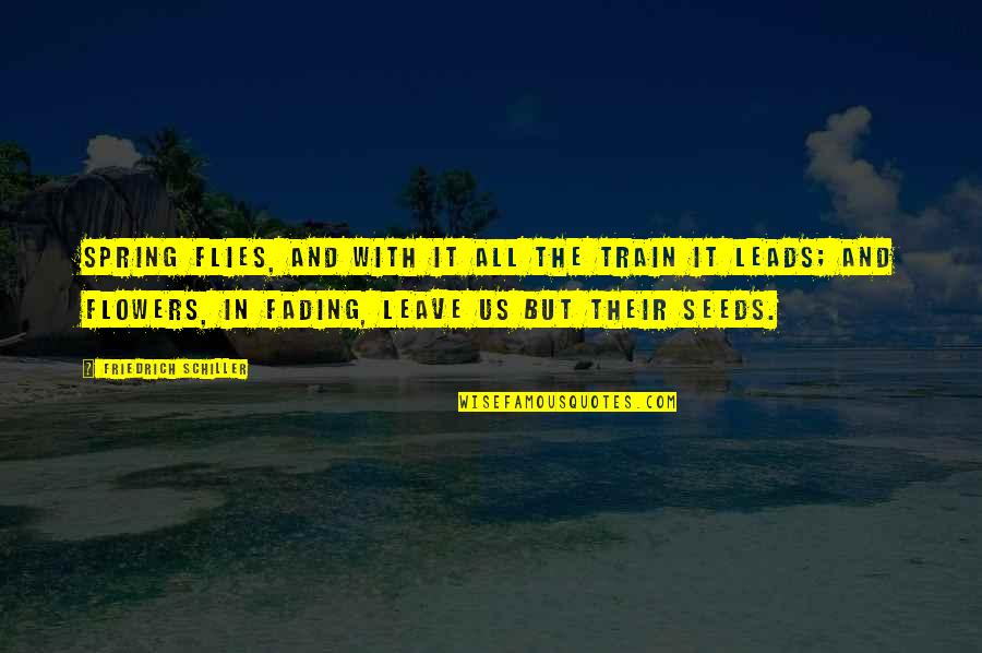 Second Chance Relationship Quotes By Friedrich Schiller: Spring flies, and with it all the train Second Chance Relationship Quotes By Friedrich Schiller: Spring flies, and with it all the train