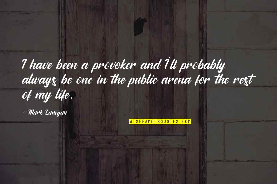 Second Chance Relationship Quotes By Mark Lanegan: I have been a provoker and I'll probably Second Chance Relationship Quotes By Mark Lanegan: I have been a provoker and I'll probably